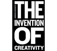 The Invention of Creativity: Modern Society and the Culture of the New