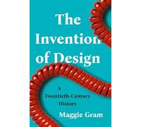 The Invention of Design : A Twentieth-Century History