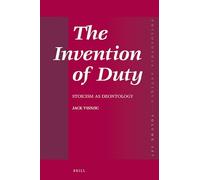 The Invention of Duty: Stoicism as Deontology: 157 (Philosophia Antiqua)