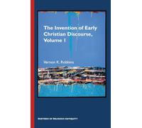 The Invention of Early Christian Discourse, Volume 1: Rhetography, Rhetology, and Storyline in Wisdom, Prophetic, and Apocalyptic Rhetorolect