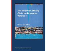 The Invention of Early Christian Discourse, Volume 1: Rhetography, Rhetology, and Storyline in Wisdom, Prophetic, and Apocalyptic Rhetorolect