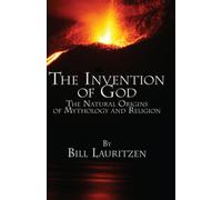 The Invention of God: The Natural Origins of Mythology and Religion