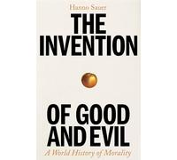 The Invention of Good and Evil: A World History of Morality (Main)
