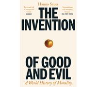 The Invention of Good and Evil : A World History of Morality