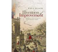 The Invention of Improvement: Information and Material Progress in Seventeenth-Century England
