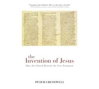 The Invention of Jesus: How the Church Rewrote the New Testament