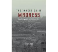 The Invention of Madness: State, Society, and the Insane in Modern China (Studies of the Weatherhead East Asian Institute)