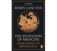 The Invention of Medicine – From Homer to Hippocrates – Penguin Books