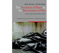 The Invention Of Peace And The Reinvention Of War
