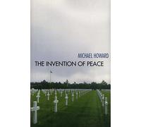 The Invention of Peace: Reflections on War and International Order