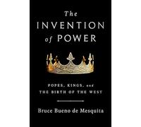 The Invention of Power : Popes, Kings, and the Birth of the West
