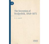 The Invention of Realpolitik, 1848-1871