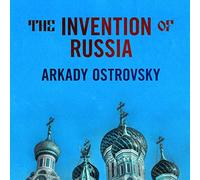 The Invention of Russia: From Gorbachev's Freedom to Putin's War