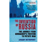The Invention of Russia: The Journey from Gorbachev's Freedom to Putin's War