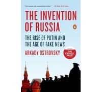 The Invention of Russia: The Rise of Putin and the Age of Fake News