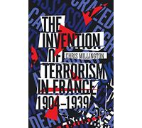The Invention of Terrorism in France, 1904-1939