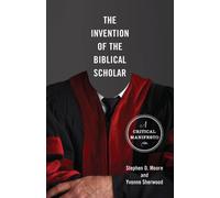 The Invention of the Biblical Scholar : A Critical Manifesto