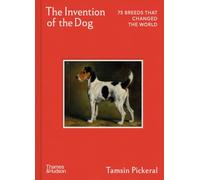 The Invention of the Dog: 75 Breeds that Changed the World (Thames & Hudson Ltd)