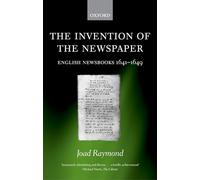 The Invention of the Newspaper: English Newsbooks 1641-1649