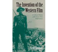The Invention of the Western Film: A Cultural History of the Genre's First Half Century (Genres in American Cinema S)