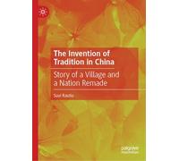 The Invention of Tradition in China: Story of a Village and a Nation Remade