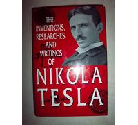 The Inventions, Researches and Writings of Nikola Tesla