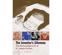 The Inventor's Dilemma: The Remarkable Life of H. Joseph Gerber