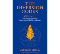 The Inversion Codex - Volume II: Restoration of the Living Circuit