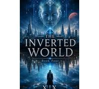 THE INVERTED WORLD: Book Four (The Inverted World Series)