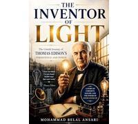 The Inverter of Light: The Untold Journey of Thomas Edison's Persistence and Power