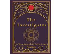 The Investigator: A Tarot Journal for Celtic Cross Readings, Deep Reflection & Intuitive Practice