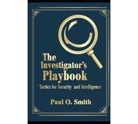 THE INVESTIGATOR'S PLAYBOOK: Tactics for Security and Intelligence