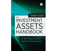 The Investment Assets Handbook: A definitive practical guide to asset classes A definitive practical guide to asset classes