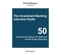 The Investment Banking Interview Guide: 50 Questions and Answers for M&A and Private Equity Recruiting