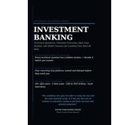 The Investment Banking Interview Playbook: Technical Questions, Valuation, DCF, Accounting, LBO, M&A Case Studies, Mental Math, and Model Answers for Landing Your Next Investment Banking Role