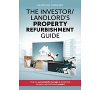 The Investor/Landlord's Property Refurbishment Guide: How to successfully manage a residential property refurbishment project