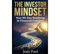 THE INVESTOR MINDSET: Your 90-Day Roadmap to Financial Freedom