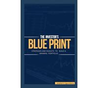 THE INVESTOR'S BLUEPRINT: STRATEGIES AND INSIGHTS TO BUILD A WINNING PORTFOLIO: A Comprehensive Guide to Stock Market, Real Estate and Alternative Investment Strategies, Portfolio Management