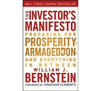 The Investor's Manifesto: Preparing for Prosperity, Armageddon, and Everything in Between by Jonathan Clements (Foreword), William J. Bernstein (28-Sep-2012) Paperback