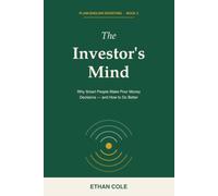 The Investor's Mind: Why Smart People Make Poor Money Decisions - and How to Do Better (Plain-English Investing)