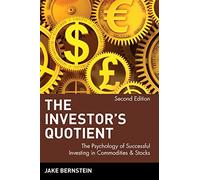 The Investor's Quotient: The Psychology of Successful Investing in Commodities & Stocks, 2nd Edition: Second Edition