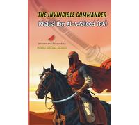 The Invincible Commander - Khalid Ibn Al-Waleed (RA)
