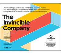 The Invincible Company: How to Constantly Reinvent Your Organization with Inspiration From the World's Best Business Models (The Strategyzer Series)