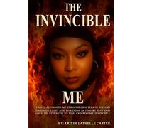 The Invincible Me: Travel alongside me through chapters of joy and hardship, light and darkness as I share how God gave me strength to rise and become invincible