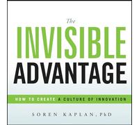 The Invisible Advantage: How to Create a Culture of Innovation