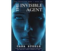 THE INVISIBLE AGENT: How Artificial Intelligence Became the World’s Most Powerful Spy: 1 (The Algorithm Wars)