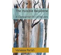 The Invisible Backbone: A Companion to Caregivers