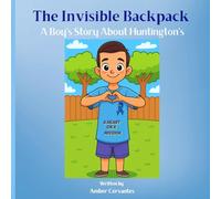 The Invisible Backpack: A Boy's Story About Huntington's