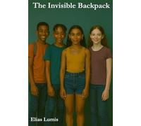 The Invisible Backpack: What are you carrying, without anyone seeing it? (The Invisible Backpack: Mental Well-being for Teens)