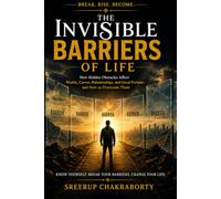 The Invisible Barriers of Life: How Hidden Obstacles Affect Wealth, Career, Relationships, and Good Fortune -and How to Overcome Them